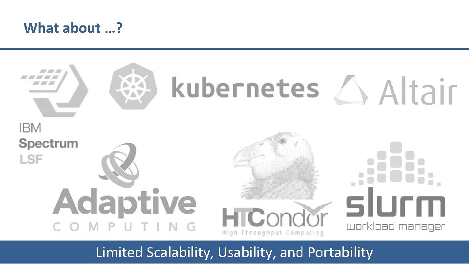 What about …? LLNL-PRES-757227 Limited Scalability, Usability, and Portability 8 