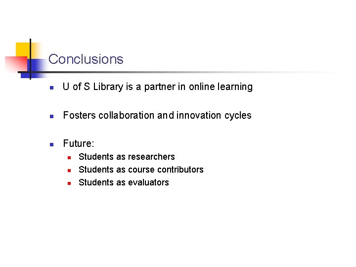 Conclusions n U of S Library is a partner in online learning n Fosters