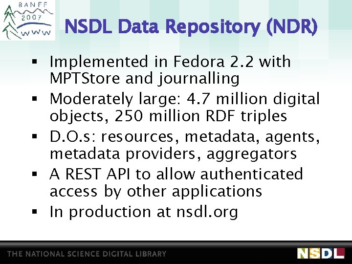 NSDL Data Repository (NDR) § Implemented in Fedora 2. 2 with MPTStore and journalling NSDL Data Repository (NDR) § Implemented in Fedora 2. 2 with MPTStore and journalling