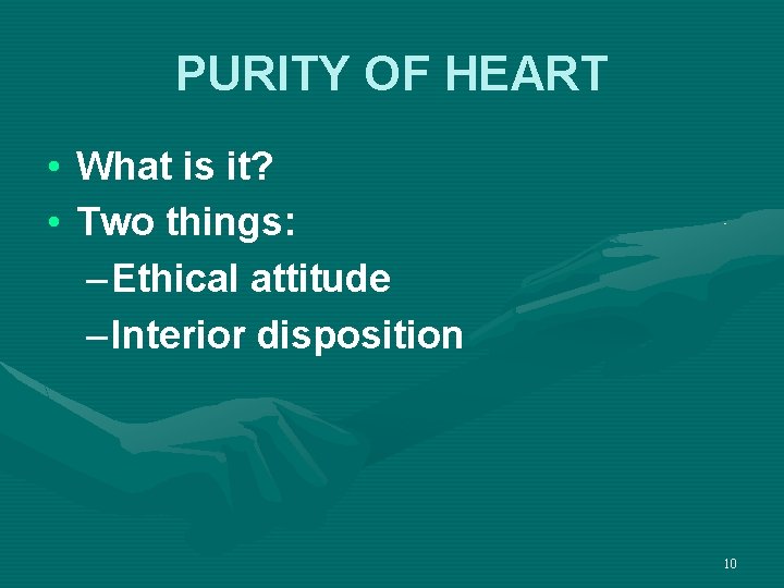 PURITY OF HEART • What is it? • Two things: – Ethical attitude –