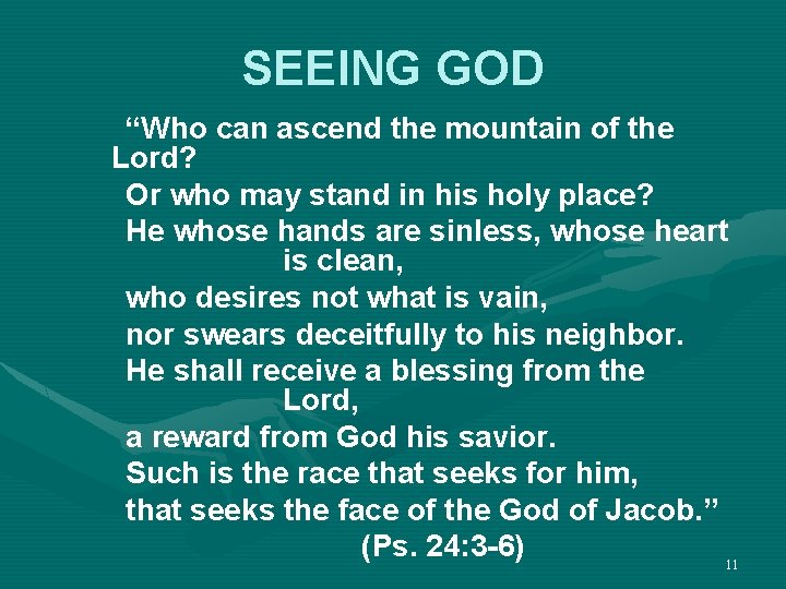 SEEING GOD “Who can ascend the mountain of the Lord? Or who may stand