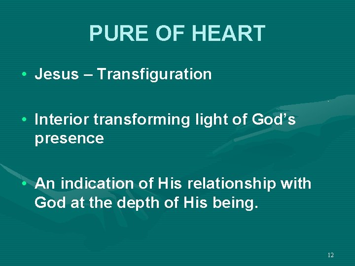 PURE OF HEART • Jesus – Transfiguration • Interior transforming light of God’s presence