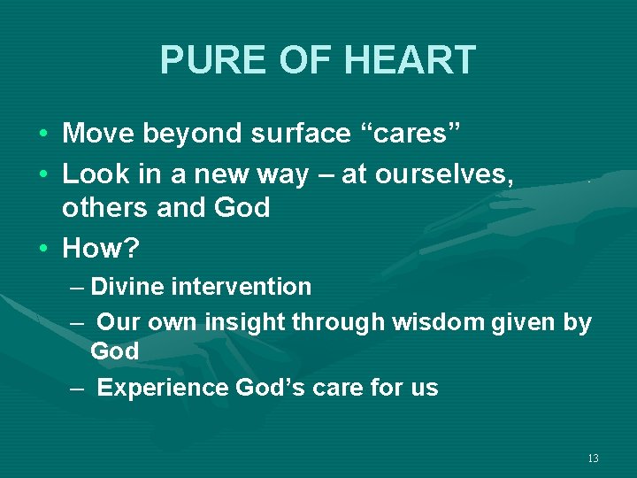 PURE OF HEART • Move beyond surface “cares” • Look in a new way