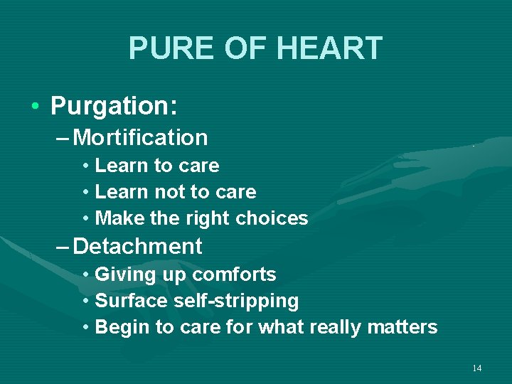 PURE OF HEART • Purgation: – Mortification • Learn to care • Learn not