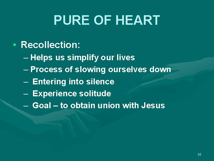 PURE OF HEART • Recollection: – Helps us simplify our lives – Process of