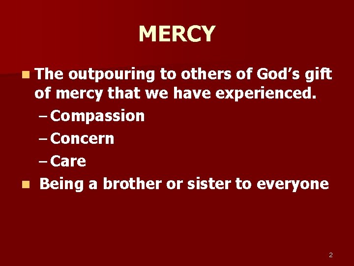 MERCY n The outpouring to others of God’s gift of mercy that we have