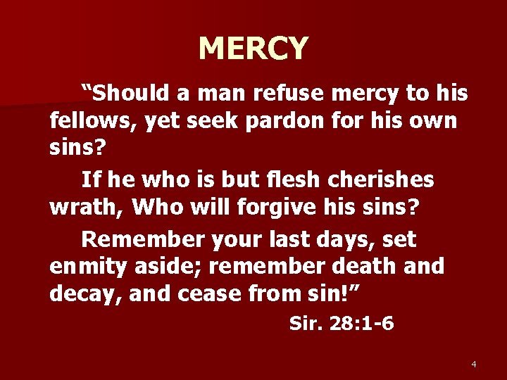 MERCY “Should a man refuse mercy to his fellows, yet seek pardon for his