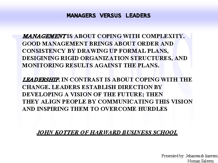 MANAGERS VERSUS LEADERS MANAGEMENT IS ABOUT COPING WITH COMPLEXITY. GOOD MANAGEMENT BRINGS ABOUT ORDER