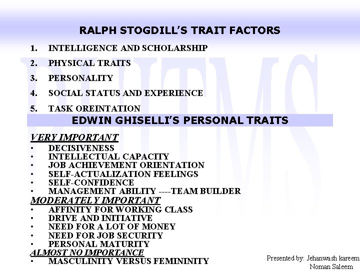 RALPH STOGDILL’S TRAIT FACTORS 1. INTELLIGENCE AND SCHOLARSHIP 2. PHYSICAL TRAITS 3. PERSONALITY 4.