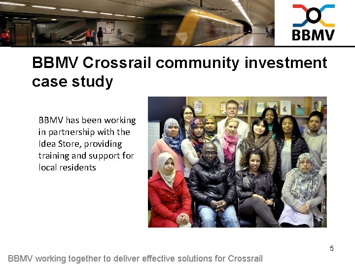 BBMV Crossrail community investment case study BBMV has been working in partnership with the