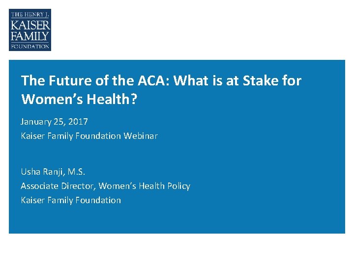 The Future of the ACA: What is at Stake for Women’s Health? January 25,