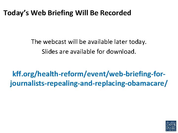 Today’s Web Briefing Will Be Recorded The webcast will be available later today. Slides