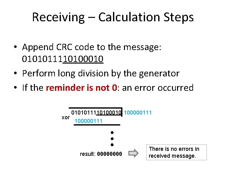 Receiving – Calculation Steps • Append CRC code to the message: 0101011110100010 • Perform