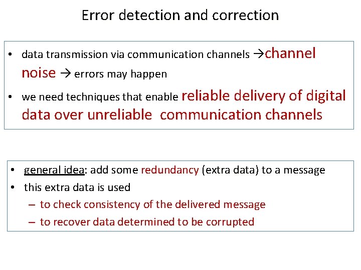 Error detection and correction • data transmission via communication channels channel noise errors may