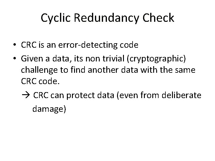 Cyclic Redundancy Check • CRC is an error-detecting code • Given a data, its