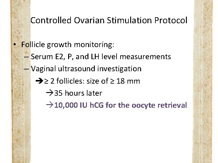 Controlled Ovarian Stimulation Protocol • Follicle growth monitoring: – Serum E 2, P, and