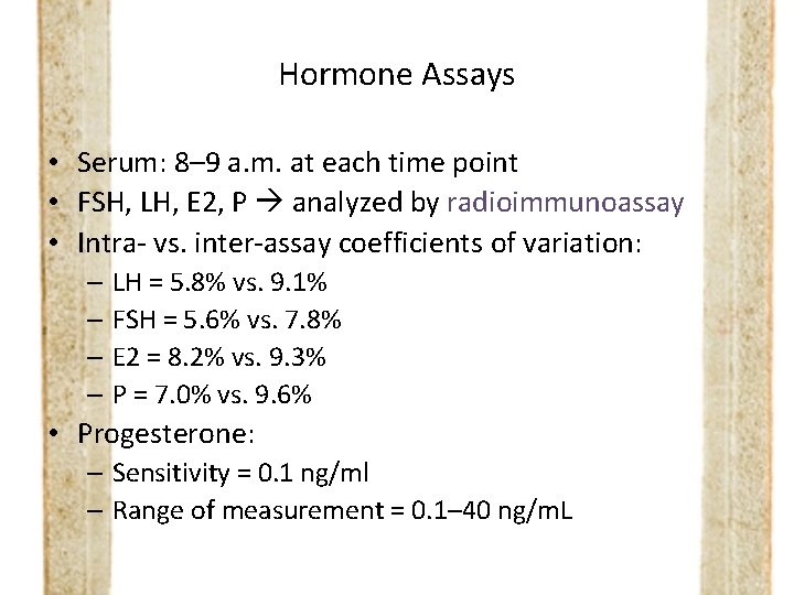 Hormone Assays • Serum: 8– 9 a. m. at each time point • FSH,