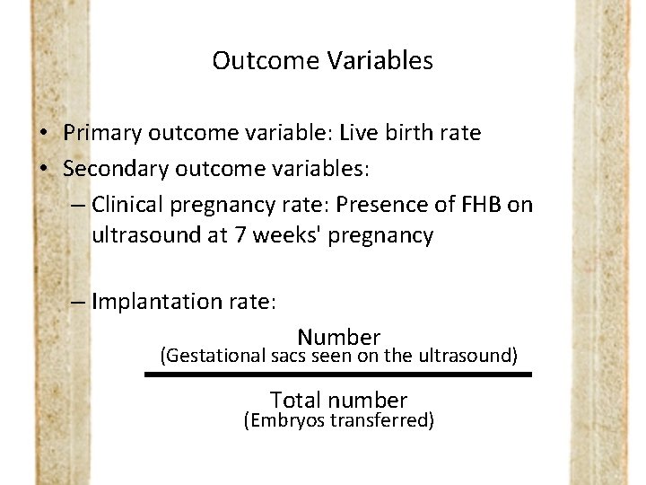 Outcome Variables • Primary outcome variable: Live birth rate • Secondary outcome variables: –