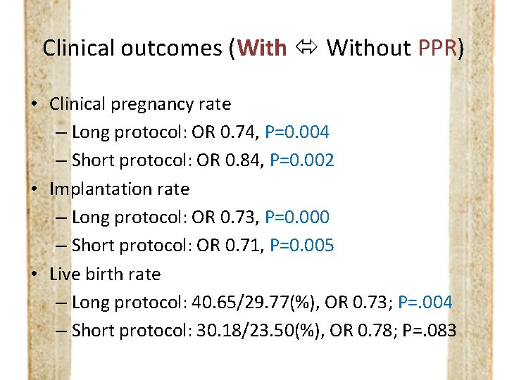 Clinical outcomes (With Without PPR) • Clinical pregnancy rate – Long protocol: OR 0.