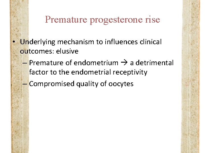 Premature progesterone rise • Underlying mechanism to influences clinical outcomes: elusive – Premature of