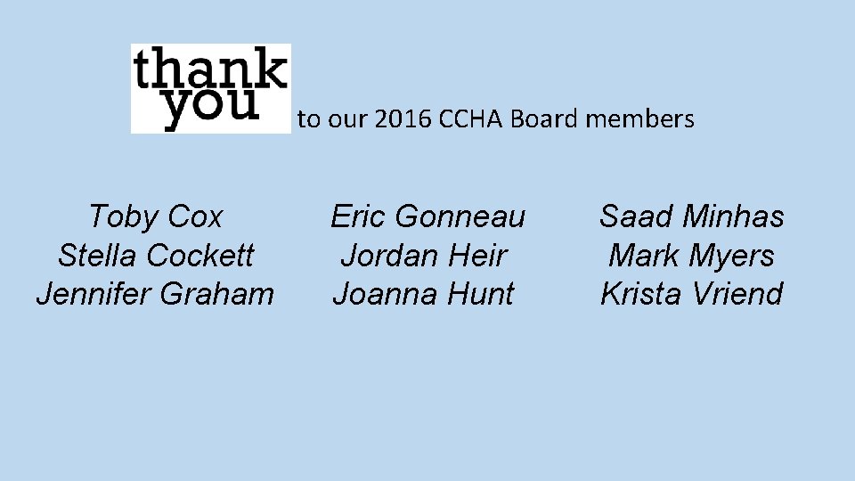 Thank you to our 2016 CCHA Board members Toby Cox Stella Cockett Jennifer Graham