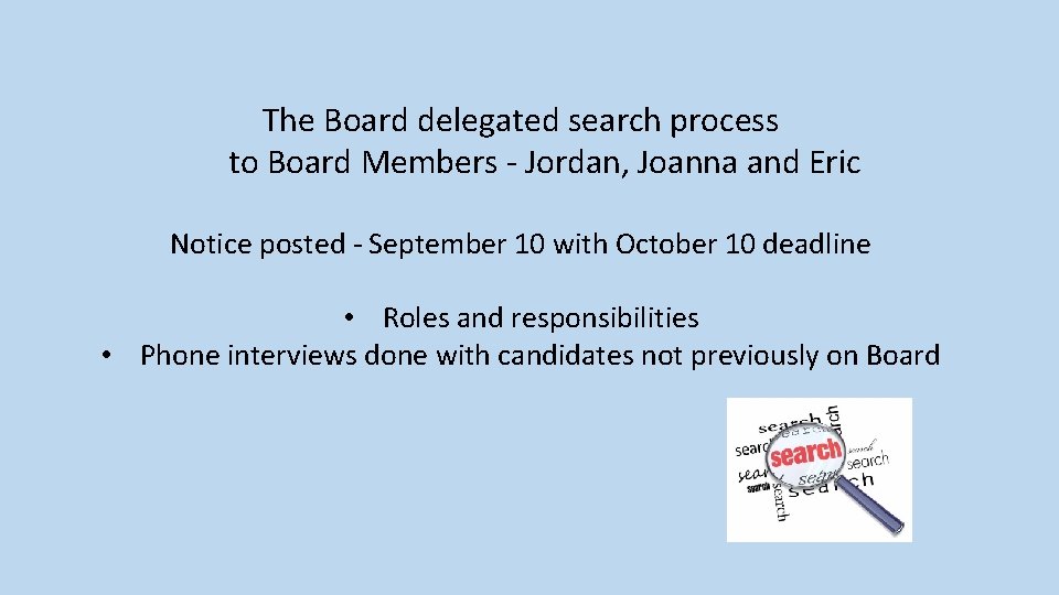 The Board delegated search process to Board Members - Jordan, Joanna and Eric Notice