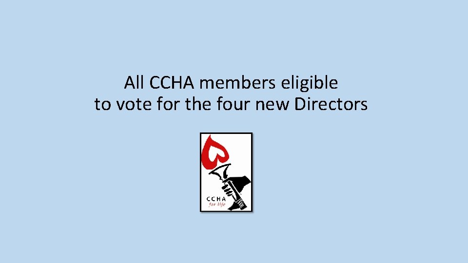 All CCHA members eligible to vote for the four new Directors 