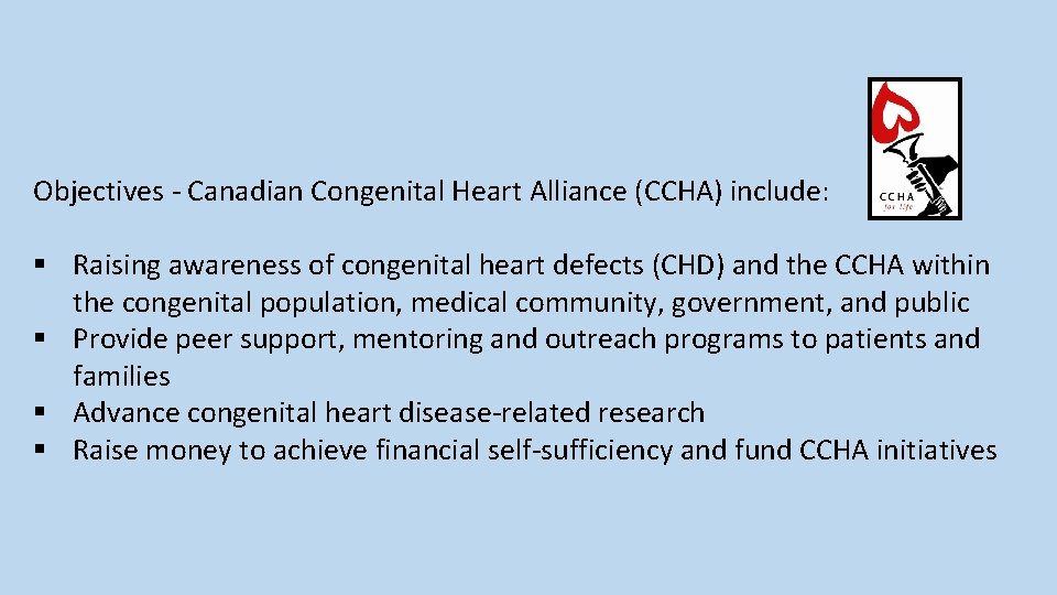 Objectives - Canadian Congenital Heart Alliance (CCHA) include: § Raising awareness of congenital heart