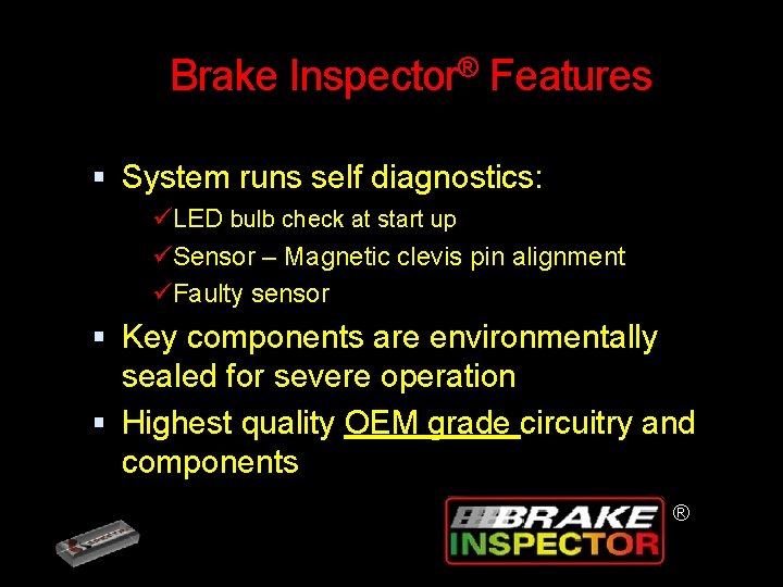 Brake Inspector® Features System runs self diagnostics: üLED bulb check at start up üSensor