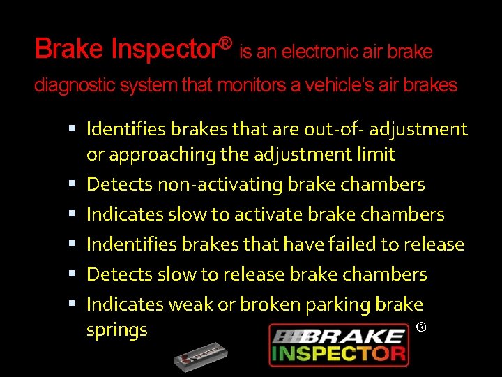 Brake Inspector® is an electronic air brake diagnostic system that monitors a vehicle’s air