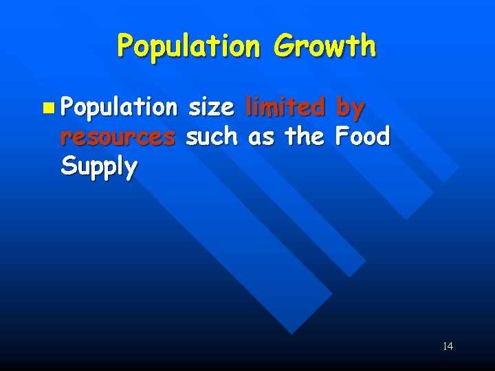 Population Growth n Population size limited by resources such as the Food Supply 14