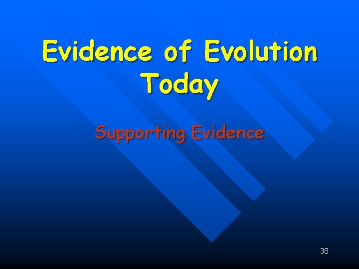 Evidence of Evolution Today Supporting Evidence 38 