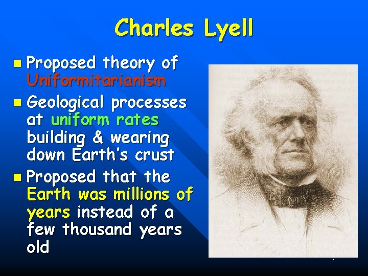 Charles Lyell Proposed theory of Uniformitarianism n Geological processes at uniform rates building &