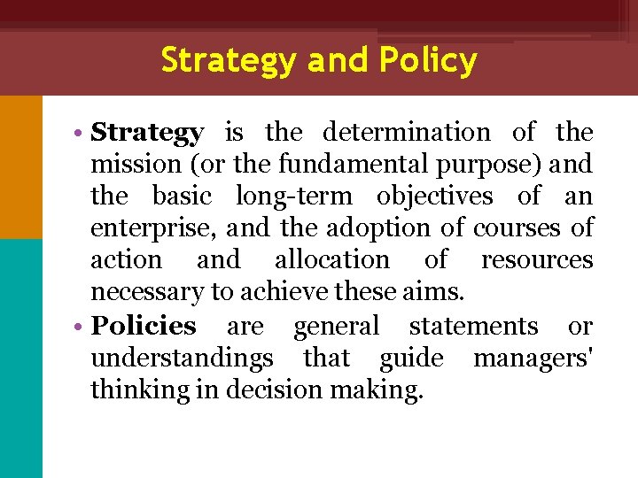 Strategy and Policy • Strategy is the determination of the mission (or the fundamental