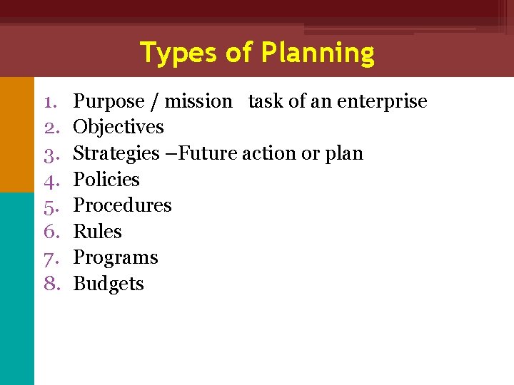 Types of Planning 1. 2. 3. 4. 5. 6. 7. 8. Purpose / mission