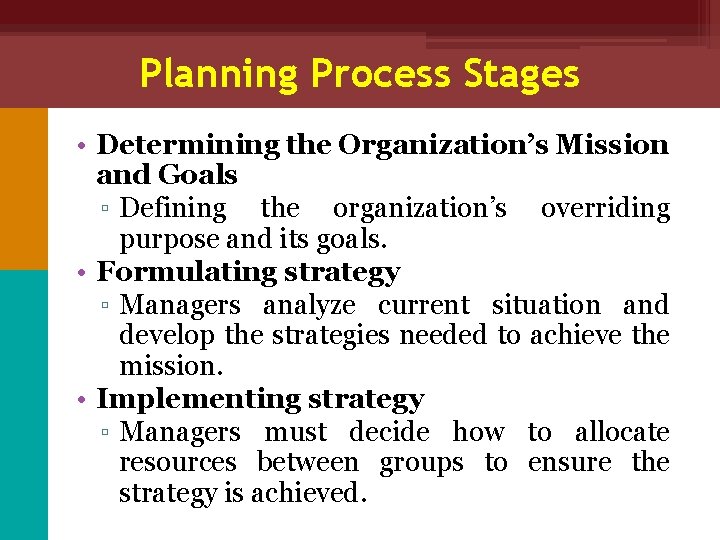 Planning Process Stages • Determining the Organization’s Mission and Goals ▫ Defining the organization’s