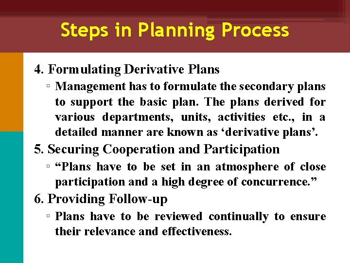 Steps in Planning Process 4. Formulating Derivative Plans ▫ Management has to formulate the