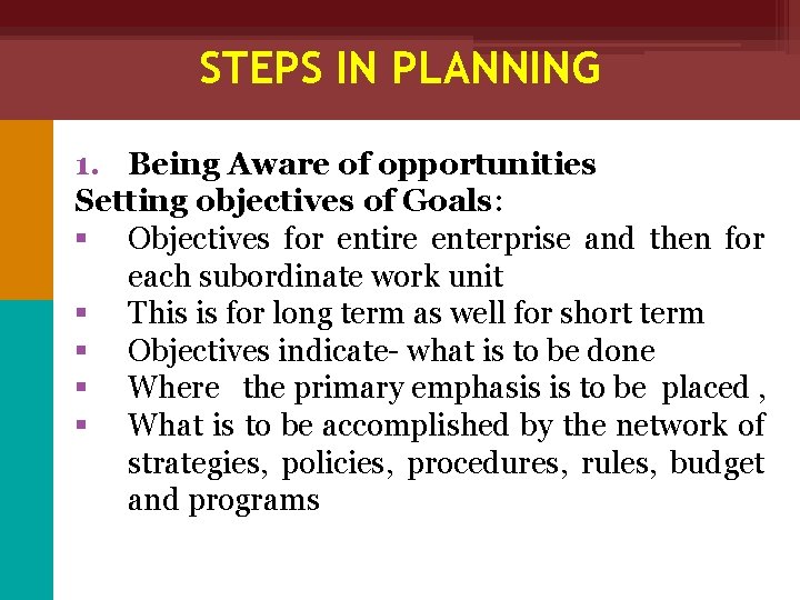 STEPS IN PLANNING 1. Being Aware of opportunities Setting objectives of Goals: § Objectives