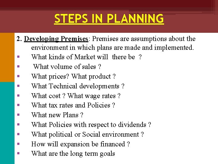 STEPS IN PLANNING 2. Developing Premises: Premises are assumptions about the environment in which
