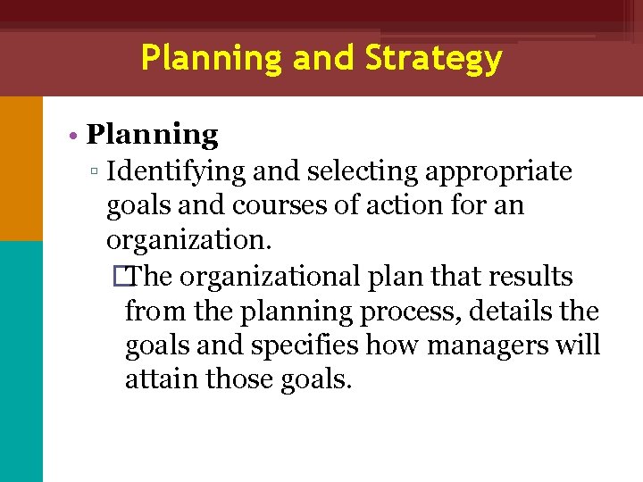 Planning and Strategy • Planning ▫ Identifying and selecting appropriate goals and courses of