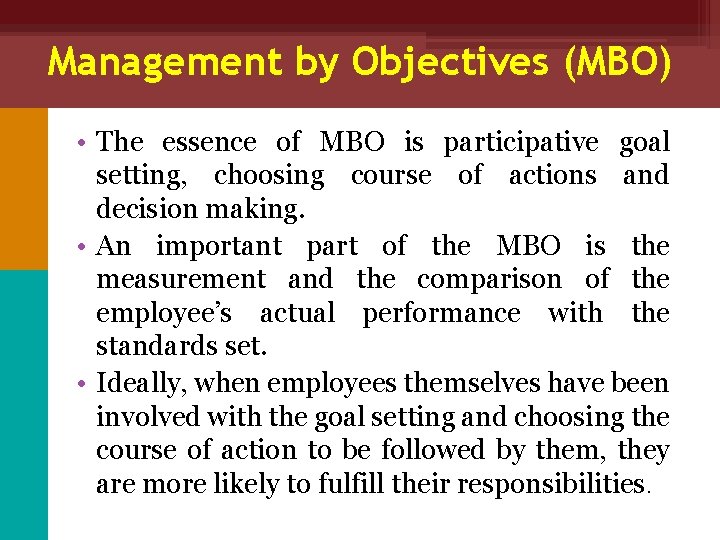 Management by Objectives (MBO) • The essence of MBO is participative goal setting, choosing