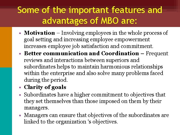 Some of the important features and advantages of MBO are: • Motivation – Involving