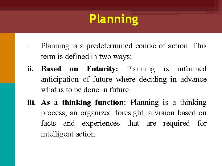 Planning i. Planning is a predetermined course of action. This term is defined in