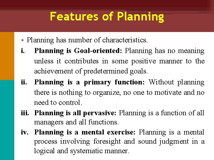 Features of Planning • Planning has number of characteristics. i. Planning is Goal-oriented: Planning