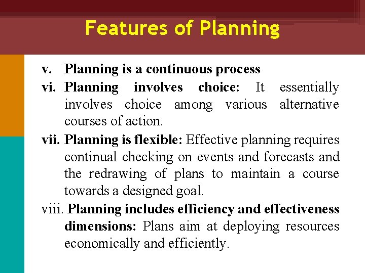 Features of Planning v. Planning is a continuous process vi. Planning involves choice: It