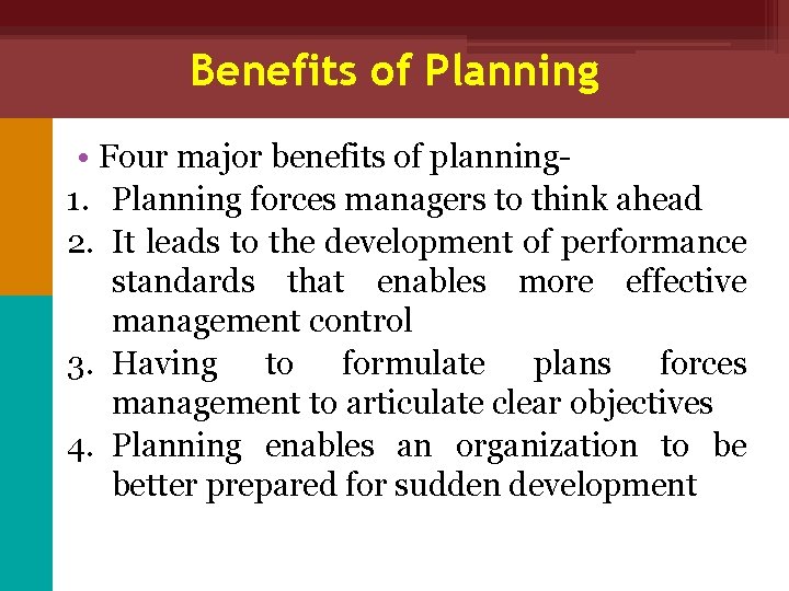 Benefits of Planning • Four major benefits of planning 1. Planning forces managers to