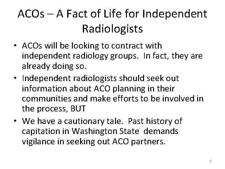 ACOs – A Fact of Life for Independent Radiologists • ACOs will be looking