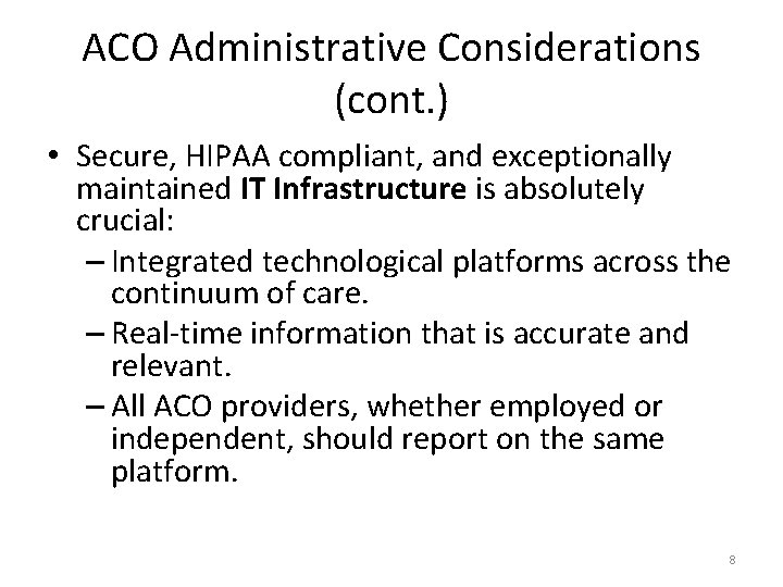 ACO Administrative Considerations (cont. ) • Secure, HIPAA compliant, and exceptionally maintained IT Infrastructure