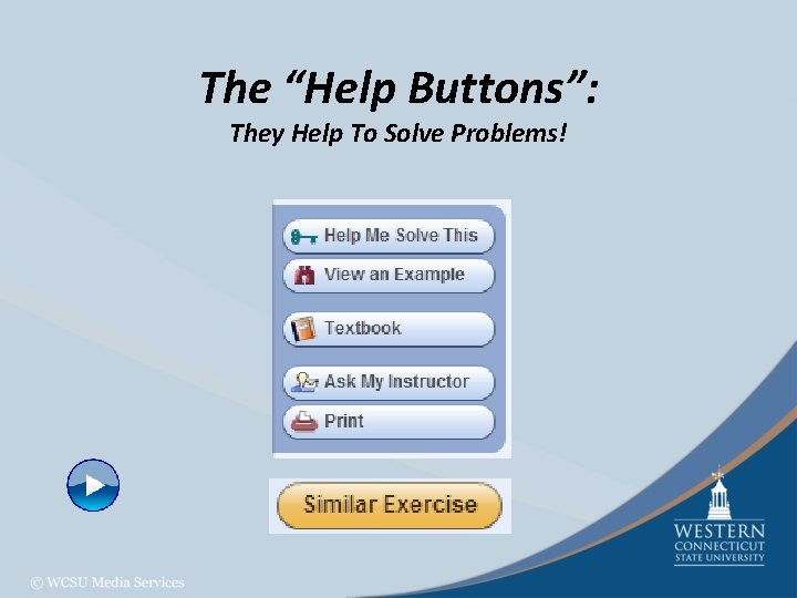 The “Help Buttons”: They Help To Solve Problems! 