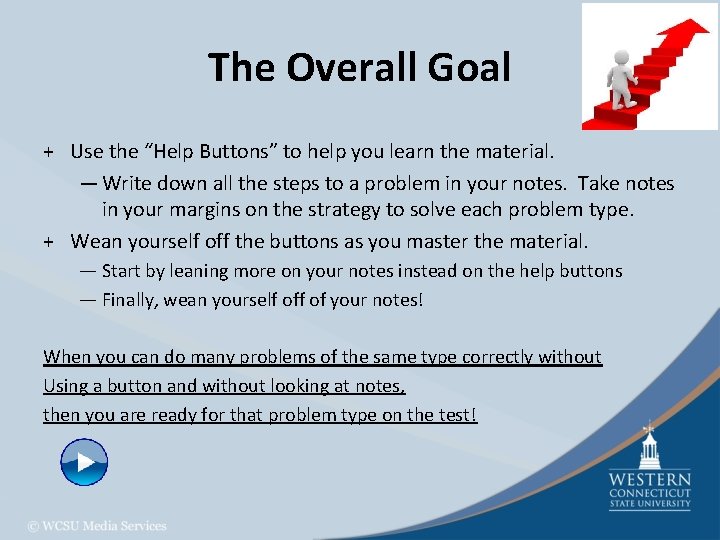 The Overall Goal + Use the “Help Buttons” to help you learn the material.